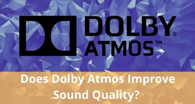 क्या डॉल्बी एटमॉस ध्वनि की गुणवत्ता में सुधार करता है?